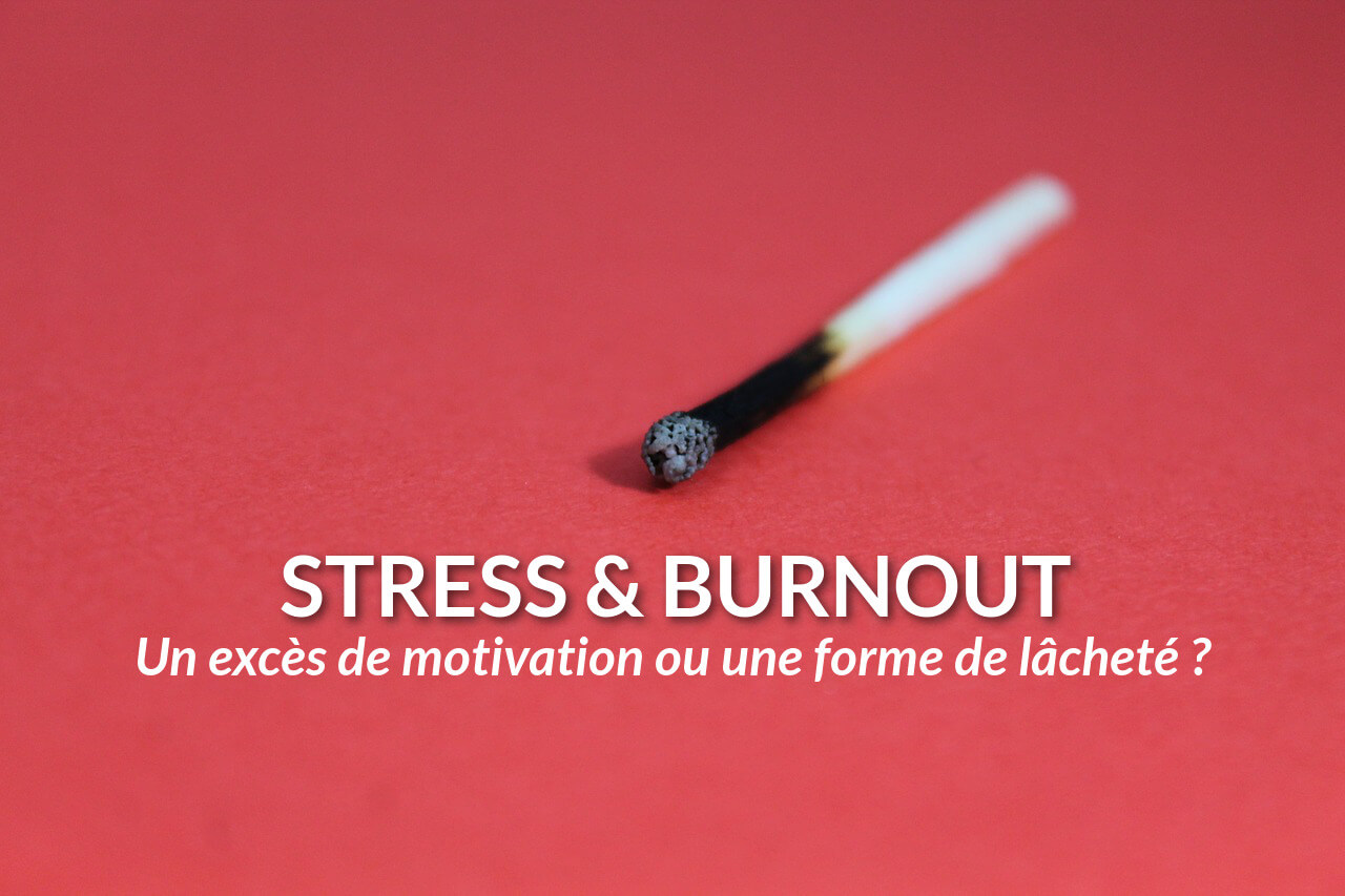 stress burnout exces de motivation ou une forme de lachete